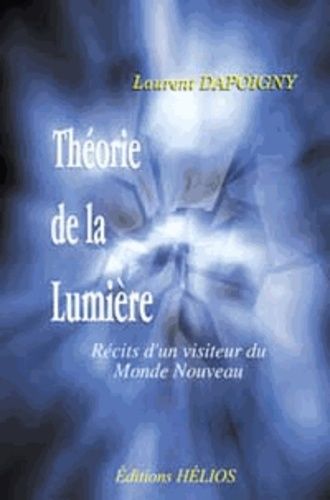 Théorie De La Lumière - Récits D'un Visiteur Du Monde Nouveau