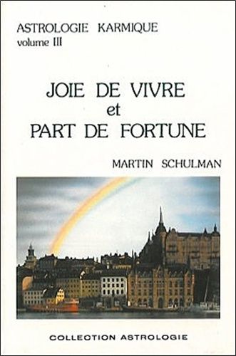 Astrologie Karmique - Tome 3, Joie De Vivre Et Part De Fortune