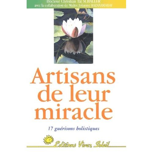 Artisans De Leur Miracle - 17 Guerisons Holistiques
