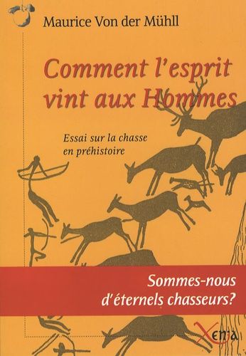 Comment L'esprit Vint Aux Hommes - Essai Sur La Chasse En Préhistoire
