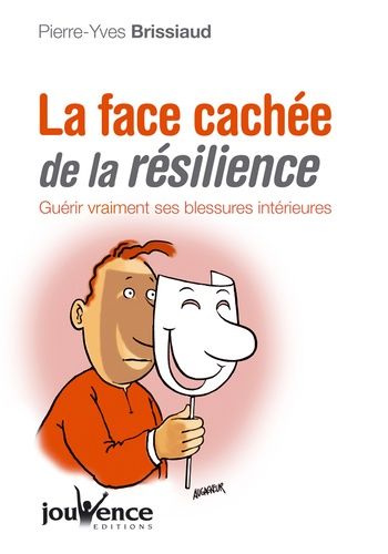 La Face Cachée De La Résilience - Guérir Vraiment Ses Blessures Intérieures