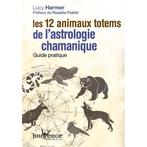 Les 12 Animaux Totems De L'astrologie Chamanique - Guide Pratique