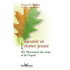 Rajeunir Et Rester Jeune - Par L'harmonie Du Corps Et De L'esprit