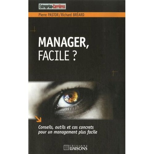 Manager, Facile ? - Conseils, Outils Et Cas Concrets Pour Un Management Plus Facile