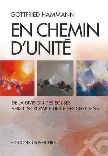 En Chemin DUnité - De La Division Des Eglises Vers LIncroyable Unité Des Chrétiens