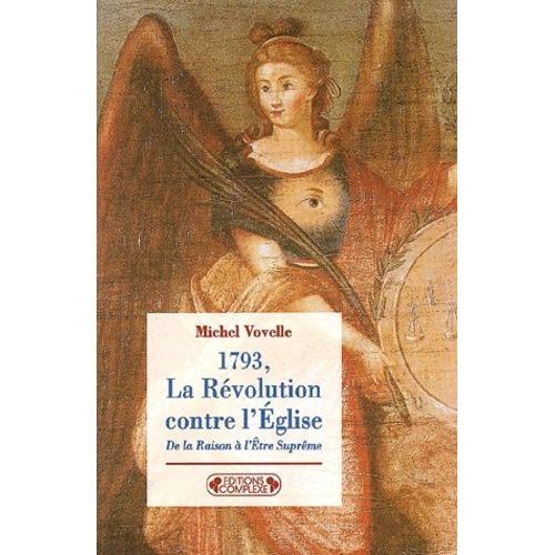 1793, La Révolution Contre L'eglise - De La Raison À L'etre Suprême