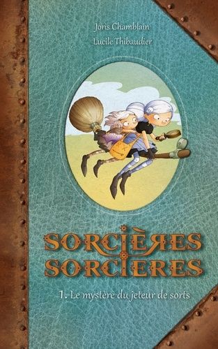 Sorcières Sorcières - Tome 1 : Le Mystère Du Jeteur De Sorts