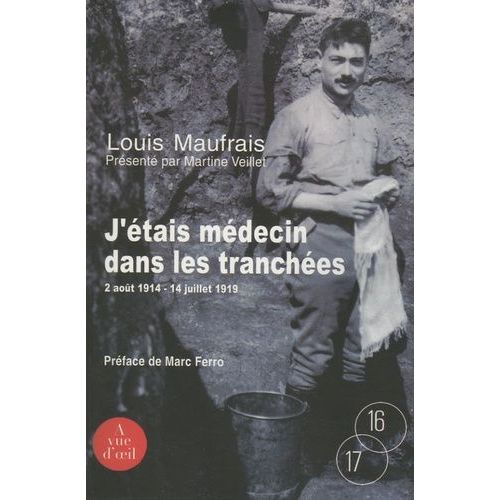 J'étais Médecin Dans Les Tranchées - Août 1914 - Juillet 1919