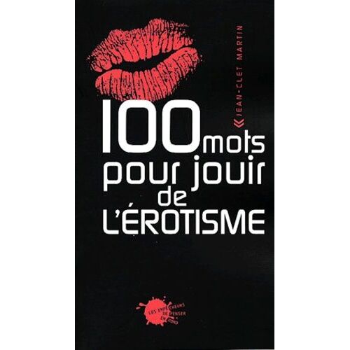 100 Mots Pour Jouir De L'érotisme