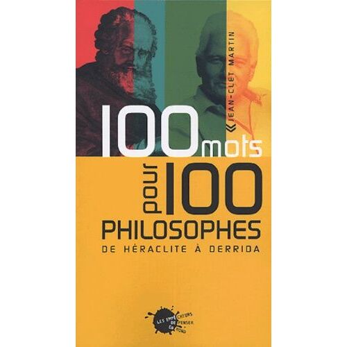 100 Mots Pour 100 Philosophes - De Héraclite À Derrida