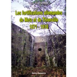 Les Fortifications Allemandes De Metz Et De Thionville - 1871-1918