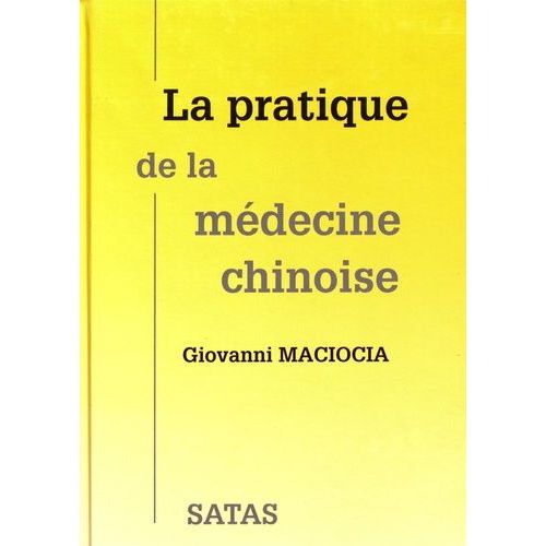 La Pratique De La Médecine Chinoise - Le Traitement Des Maladies Par L'acupuncture Et La Phytothérapie Chinoise