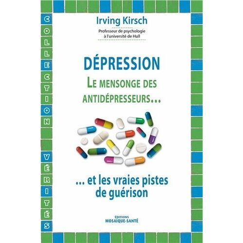 Dépression - Le Mensonge Des Antidépresseurs - Et Les Vraies Pistes De Guérison