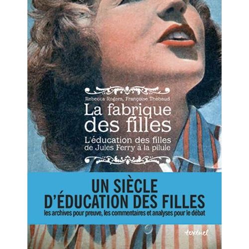 La Fabrique Des Filles - L'éducation Des Filles De Jules Ferry À La Pilule