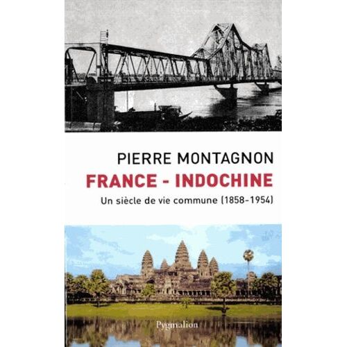 France - Indochine - Un Siècle De Vie Commune (1858-1954)