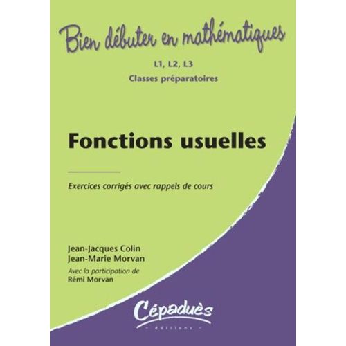 Fonctions Usuelles - Exercices Corrigés Avec Rappels De Cours L1, L 2, L3, Classes Préparatoires