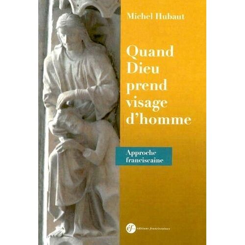 Quand Dieu Prend Visage D'homme - Approche Franciscaine