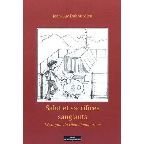 Salut Et Sacrifices Sanglants - L'évangile Du Dieu Bienheureux