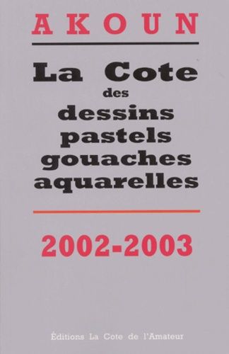 La Cote Des Dessins, Pastels, Gouaches, Aquarelles - Edition 2002-2003