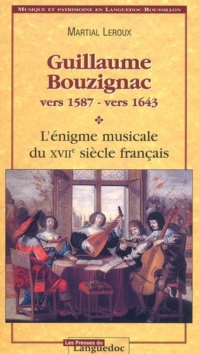 Guillaume Bouzignac, Vers 1587 - Vers 1643 - L'énigme Musicale Du Xviième Siècle Français