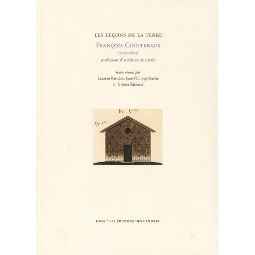 Les Leçons De La Terre - François Cointeraux (1740-1830) Professeur D'architecture Rurale