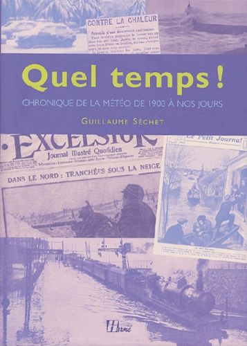 Quel Temps ! - Chronique De La Météo De 1900 À Nos Jours