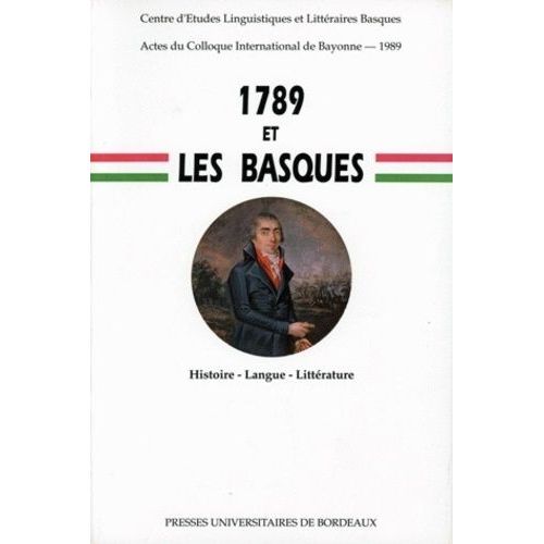 1789 Et Les Basques - Histoire, Langue, Litterature, Colloque De Bayonne, 30 Juin-1er Juillet 1989
