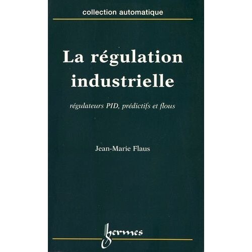 La Régulation Industrielle - Régulateurs Pid, Prédictifs Et Flous