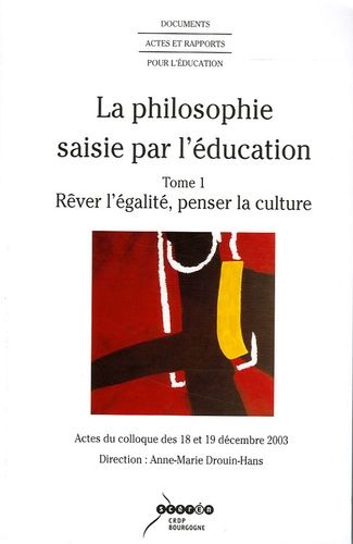 La Philosophie Saisie Par L'éducation 2 Volumes : Tome 1, Rêver L'égalité, Penser La Culture - Tome 2, Pensées Philosophiques Et Pédagogiques