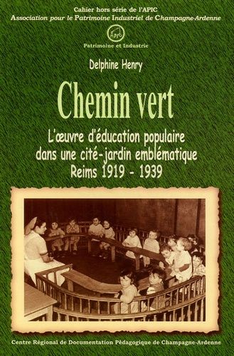 Chemin Vert - L'oeuvre D'éducation Populaire Dans Une Cité-Jardin Emblématique, Reims 1919-1939