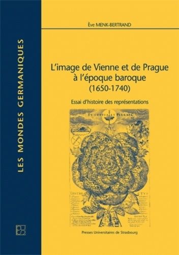 L'image De Vienne Et De Prague À L'époque Baroque (1650-1740) - Essai D'histoire Des Représentations