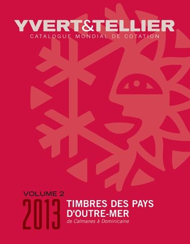 Catalogue De Timbres-Poste Des Pays D'outre-Mer - Volume 2, Caimanes À Dominicaine - Edition 2013