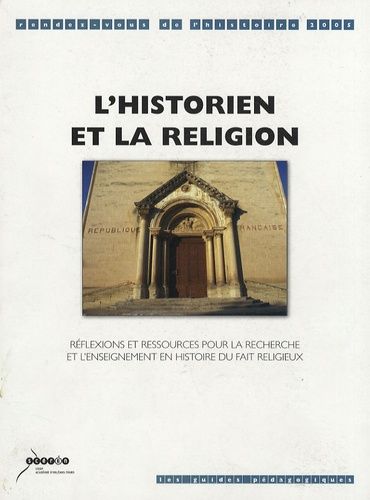 L'historien Et La Religion - Réflexions Et Ressources Pour La Recherche Et L'enseignement En Histoire Du Fait Religieux