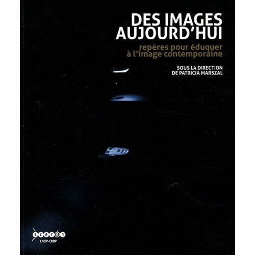 Des Images Aujourd'hui - Repères Pour Éduquer À L'image Contemporaine