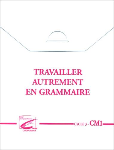 Travailler Autrement En Grammaire Cycle 3 - Cm1