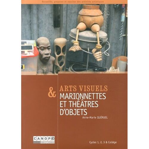 Arts Visuels & Marionnettes Et Théâtres D'objets - Cycles 1, 2, 3 & Collège
