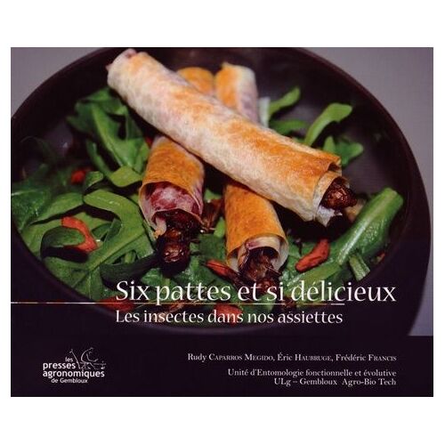 Six Pattes Et Si Délicieux - Les Insectes Dans Nos Assiettes