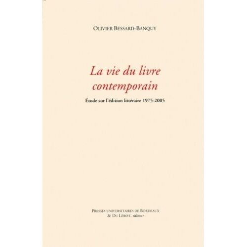 La Vie Du Livre Contemporain - Etude Sur L'édition Littéraire 1975-2005