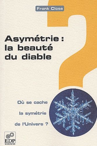 Asymetrie : La Beaute Du Diable - Ou Se Cache La Symetrie De L'univers ?