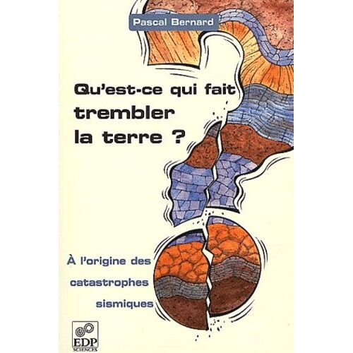 Qu'est-Ce Qui Fait Trembler La Terre ? A L'origine Des Catastrophes Sismiques