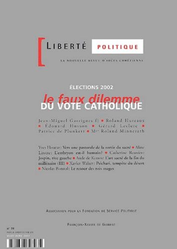 Liberte Politique N° 19 Mars-Avril 2002 : Elections 2002, Le Faux Dilemme Du Vote Catholique