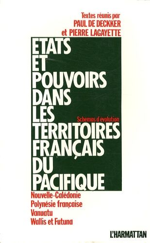 Etats Et Pouvoirs Dans Les Territoires Français Du Pacifique - Nouvelle-Calédonie, Polynésie Française, Vanuatu, Wallis Et Futuna - Schémas D'évolution