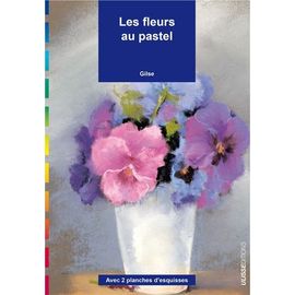 Les Fleurs Au Pastel - Avec 2 Planches D'esquisses