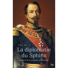 La Diplomatie Du Sphinx - Napoléon Iii Et Sa Politique Internationale