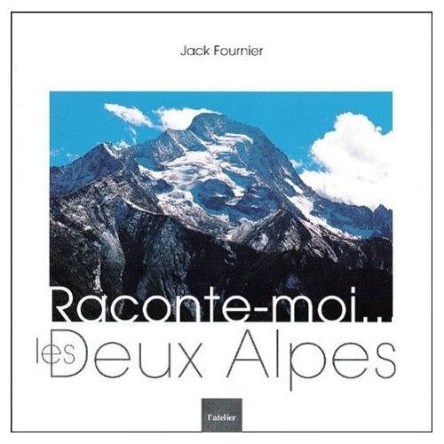 Raconte Moi - Les Deux Alpes - Approche De La Montagne, Essor Du Ski, Naissance De La Station Des Deux Alpes Et Évolution, Aspects, 3ème Édition