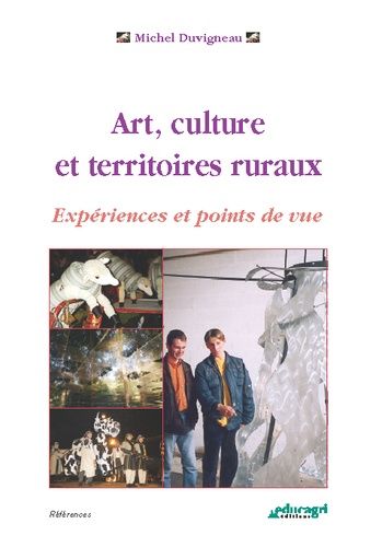 Art, Culture Et Territoires Ruraux - Expériences Et Points De Vue