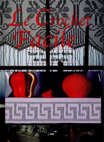 Le Crochet Facile - Tout Le Savoir-Faire De Nos Aïeules