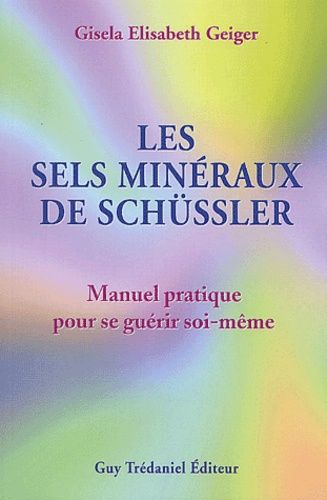 Les Sels Mineraux De Schussler - Manuel Pratique Pour Se Guerir Soi-Meme
