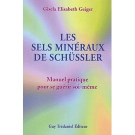 Les Sels Mineraux De Schussler - Manuel Pratique Pour Se Guerir Soi-Meme