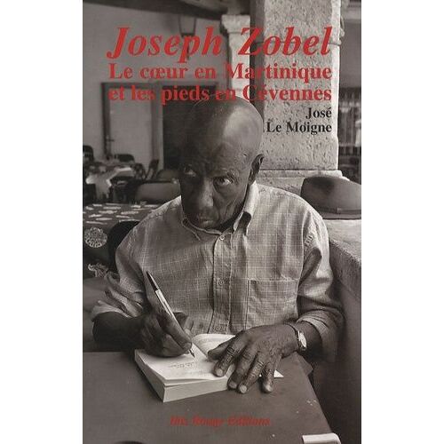 Joseph Zobel - Le Coeur En Martinique Et Les Pieds En Cévennes